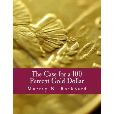 The Case for a 100 Percent Gold Dollar (Large Print Edition) | Murray N Rothbard