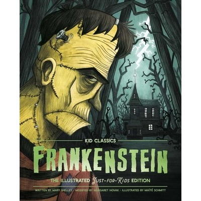 Frankenstein - Kid Classics, 1: The Classic Edition Reimagined Just-For-Kids! Illustrated & Abridged for Grades 4 - 7 Kid Classic #1 Shelley Mary