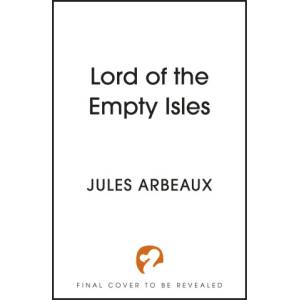 Hodder & Stoughton Lord of the Empty Isles | Jules Arbeaux