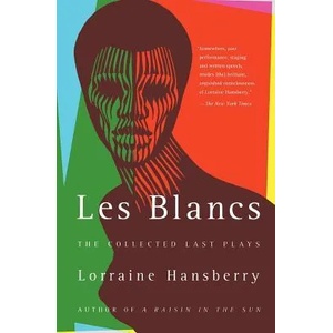 Les Blancs: The Collected Last Plays: The Drinking Gourd/What Use Are Flowers? (ISBN: 9780679755326)