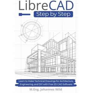 LibreCAD | Step by Step | M. Eng. Johannes Wild (ISBN: 9783987421624)
