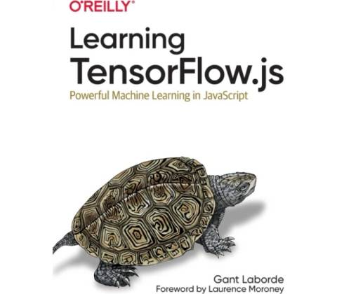 Learning Tensorflow.Js: Powerful Machine Learning in JavaScript - Laborde Gant