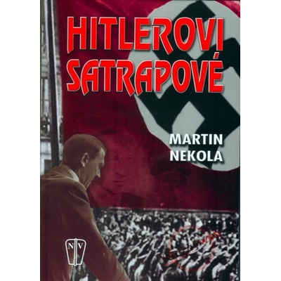Hitlerovi satrapové - Martin Nekola