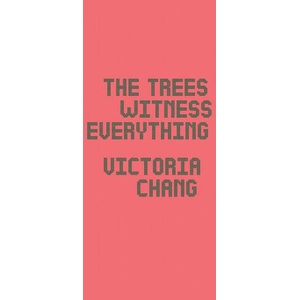 Trees Witness Everything | Victoria Chang (ISBN: 9781556596322)