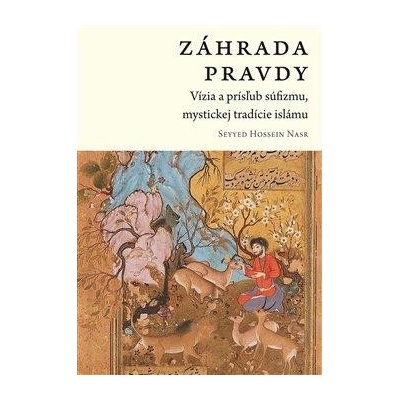 Záhrada pravdy - Vízia a prísľub súfizmu, mystickej tradície islámu (slovensky) - Nasr Seyyed Hossein