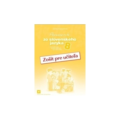 Zošit pre učiteľa k Pomocníku zo slovenského jazyka pre 8. ročník ZŠ a 3. ročník GOŠ