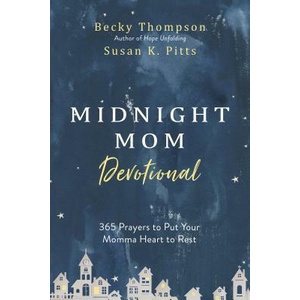 Midnight Mom Devotional: 365 Prayers to Put Your Momma Heart to Rest | Becky Thompson, Susan Pitts (ISBN: 9780525654292)