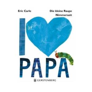 Die kleine Raupe Nimmersatt - I love Papa | Eric Carle (ISBN: 9783836956345)