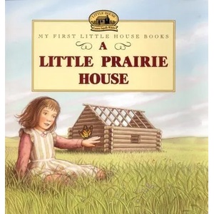 A Little Prairie House | Laura Ingalls Wilder, Renee Graef (2004)