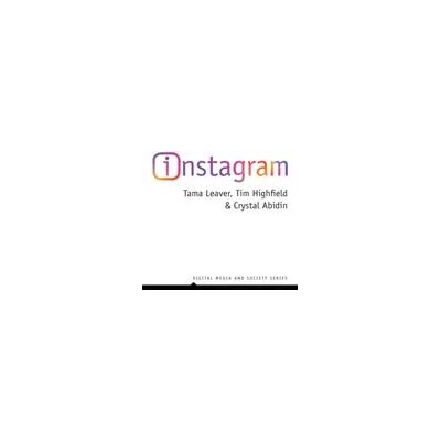 Instagram - Visual Social Media Cultures | Tama Leaver, Tim Highfield, Crystal Abidin