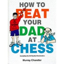 How to Beat Your Dad at Chess - M. Chandler