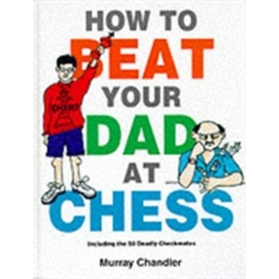 How to Beat Your Dad at Chess - M. Chandler