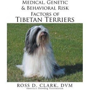 Medical, Genetic & Behavioral Risk Factors of Tibetan Terriers | DVM Ross D. Clark (ISBN: 9781499074277)