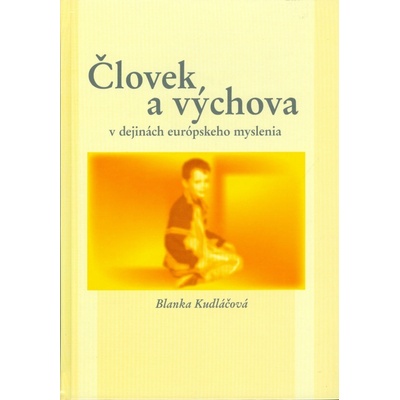 Človek a výchova v dejinách európskeho myslenia - Blanka Kudláčová