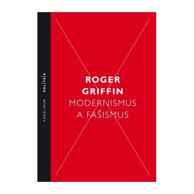 Modernismus a fašismus. Pocit začátku za Mussoliniho a Hitlera - Roger Griffin - Karolinum