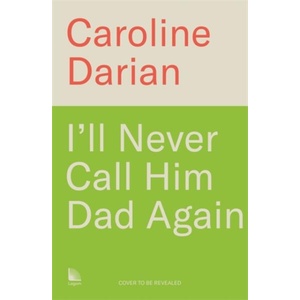 I'll Never Call Him Dad Again | Caroline Darian (ISBN: 9781785125973)
