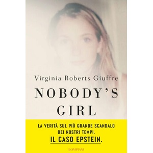 Nobody’s girl. La mia storia di sopravvivenza in nome della giustizia. Il caso Epstein | Virginia Roberts Giuffre (ISBN: 9788830154230)