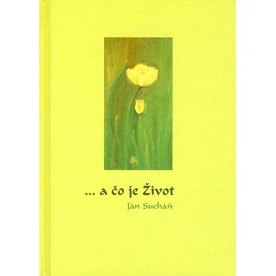 a čo je Život - Ján Sucháň