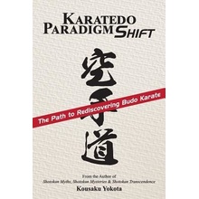 Karatedo Paradigm Shift: The Path to Rediscovering Budo Karate Yokota KousakuPaperback