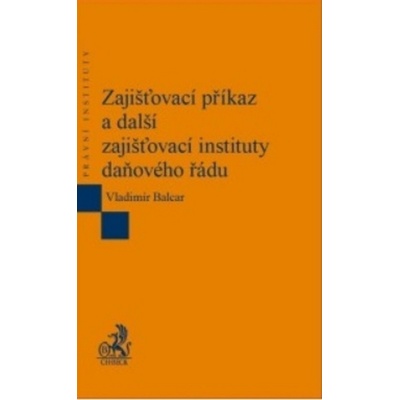 Zajišťovací příkaz a další zajišťovací instituty daňového řádu - Vladimír Balcar