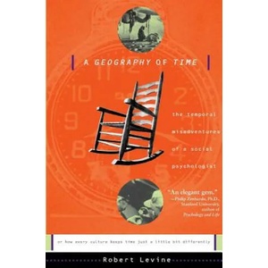 A Geography of Time: The Temporal Misadventures of a Social Psychologist, or How Every Culture Keeps Time Just a Little Bit Differently | Robert Levine (ISBN: 9780465026425)