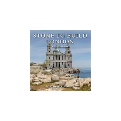 Stone to Build London - Hackman Gill