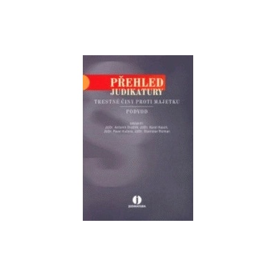 Přehled judikatury: Trestné činy proti majetku- Pavel Kučera, Antonín Draštík, Karel Hasch, Stanislav Rizman
