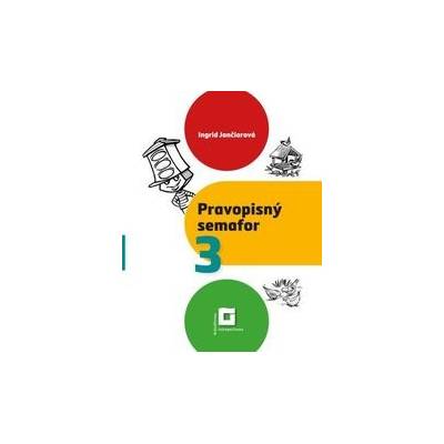 Pravopisný semafor pre 3 (pracovný zošit) - Ingrid Jančiarová