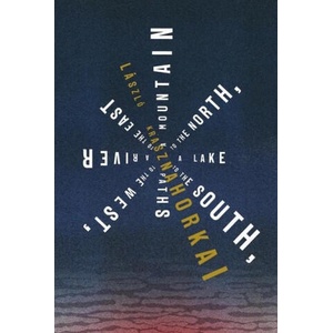 Mountain to the North, a Lake to the South, Paths to the West, a River to the East | Ottilie Mulzet (ISBN: 9780811234474)