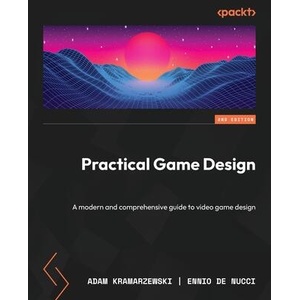 Practical Game Design - Second Edition: A modern and comprehensive guide to video game design | Ennio de Nucci (ISBN: 9781803245157)