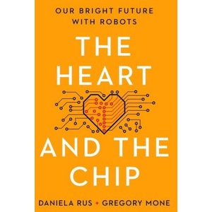 The Heart and the Chip: Our Bright Future with Robots | Daniela Rus (ISBN: 9781324050230)
