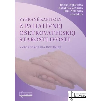 Vybrané kapitoly z paliatívnej ošetrovateľskej starostlivosti, 2.vydanie - Radka Kurucová; Katarína Žiaková; Jana Nemcová; ko
