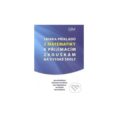 Sbírka příkladů z matematiky k přijímacím zkouškám na - Hřebíčková J., Prudilová K., Slaběňáková