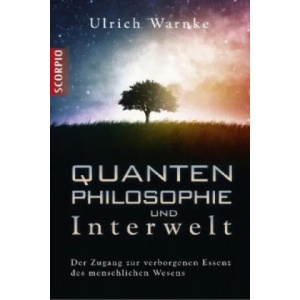 Quantenphilosophie und Interwelt | Ulrich Warnke (2013)