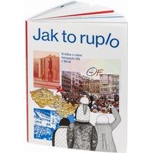 Jak to ruplo - Knížka o mém listopadu 89 v Brně Michal Konečný