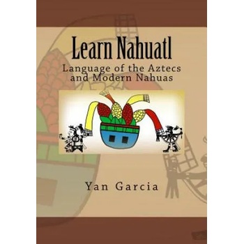 Image 1 of Learn Nahuatl: Language of the Aztecs and Modern Nahuas | Yan Garcia