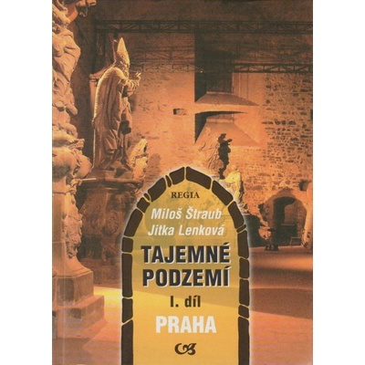 Tajemné podzemí - I. díl Praha Miloš Štraub, Jitka Lenková