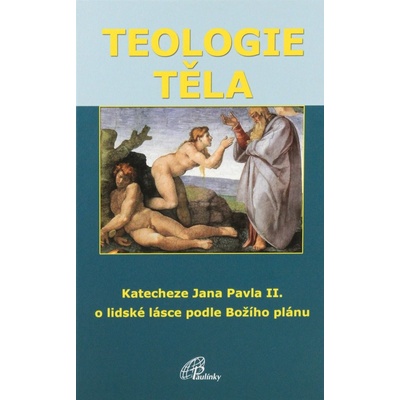 Teologie těla - Katecheze Jana Pavla II. o lidské lásce podle Božího plánu