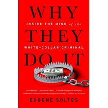 Why They Do It - Inside the Mind of the White-Collar Criminal Soltes EugenePaperback