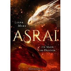 Asrai - Die Magie der Drachen | Liane Mars (ISBN: 9783959915335)