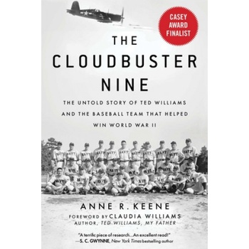 The Cloudbuster Nine: The Untold Story of Ted Williams and the Baseball Team That Helped Win World War II | Anne R. Keene, Claudia Williams