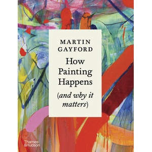 How Painting Happens | Martin Gayford (ISBN: 9780500027424)