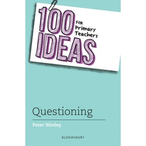 100 Ideas for Primary Teachers: Questioning | Peter Worley (ISBN: 9781472957412)