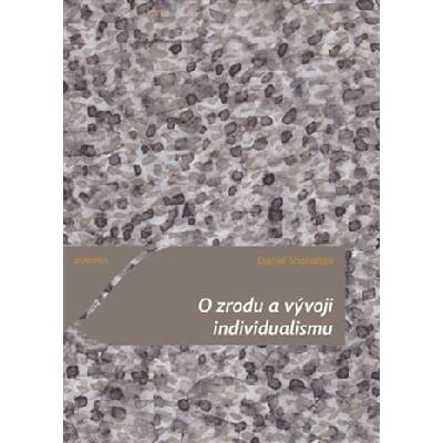 O zrodu a vývoji individualismu - Daniel Shanahan