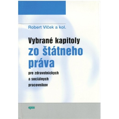Vybrané kapitoly zo štátneho práva pre zdravotníckych a sociálnych pracovníkov - Robert Vlček