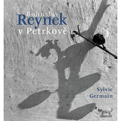 Bohuslav Reynek v Petrkově - Germainová Sylvie