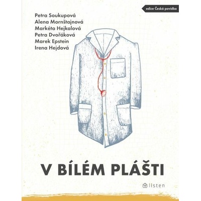 V bílém plášti - Petra Soukupová, Petra Dvořáková, Marek Epstein, Alena Mornštajnová, Irena Hejdová