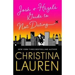 Josh and Hazel's Guide to Not Dating | Christina Lauren (ISBN: 9780349421872)