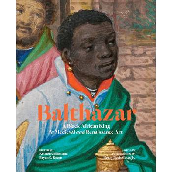 Balthazar: A Black African King in Medieval and Renaissance Art Collins KristenPaperback