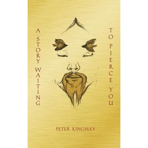 A Story Waiting to Pierce You | PETER KINGSLEY (ISBN: 9781999638467)